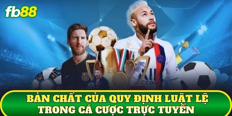 Quy Định Luật Lệ 1 Bản chất của quy định luật lệ trong cá cược trực tuyến