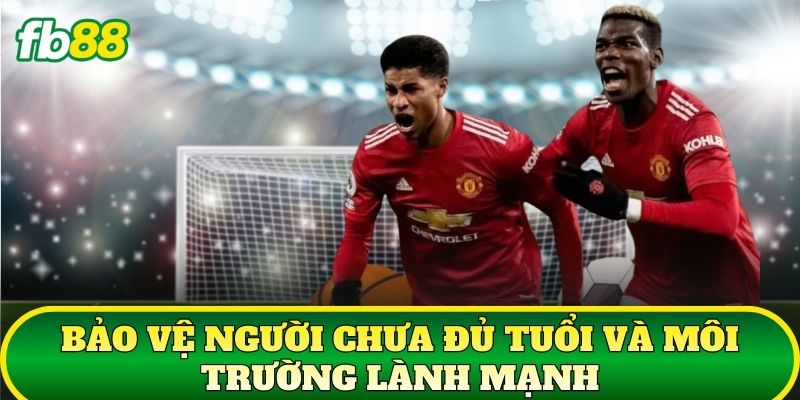 Trách Nhiệm Người Chơi 3 Bảo vệ người chưa đủ tuổi và môi trường lành mạnh