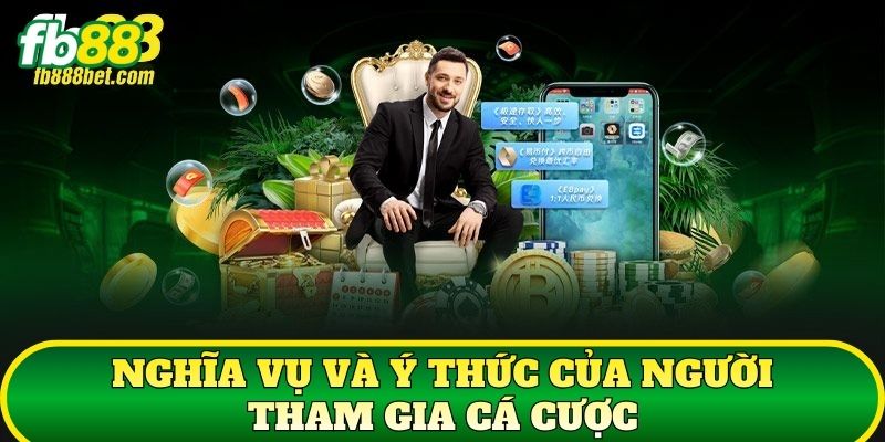 Trách Nhiệm Người Chơi 2 Nghĩa vụ và ý thức của người tham gia cá cược