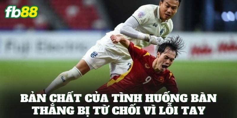 Cược Tình Huống Bị Từ Chối Bàn Thắng Do Lỗi Tay Đáng Chơi 1 Bản chất của tình huống bàn thắng bị từ chối vì lỗi tay