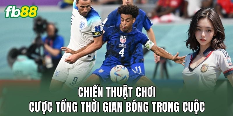 Cược Tổng Thời Gian Bóng Trong Cuộc: Nhịp Trận Hiện Đại 3 Chiến thuật chơi cược tổng thời gian bóng trong cuộc