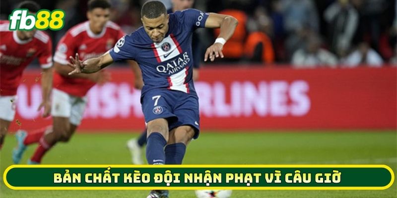 4 Bí Kíp Chinh Phục Kèo Đội Nhận Phạt Vì Câu Giờ Thắng Đậm 1 Bản chất Kèo Đội Nhận Phạt Vì Câu Giờ