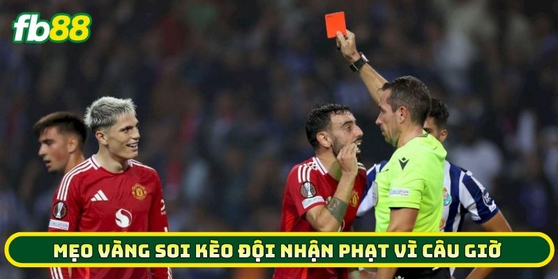 4 Bí Kíp Chinh Phục Kèo Đội Nhận Phạt Vì Câu Giờ Thắng Đậm 3 Mẹo vàng soi Kèo Đội Nhận Phạt Vì Câu Giờ