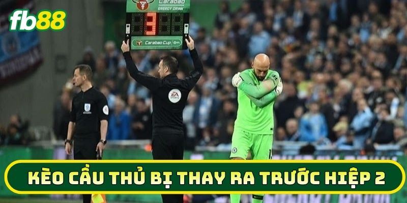 Kèo Cầu Thủ Bị Thay Ra Trước Hiệp 2: Đọc Vị Kèo Thơm FB88 3 Sai lầm cần chú ý trong Kèo Cầu Thủ Bị Thay Ra Trước Hiệp 2