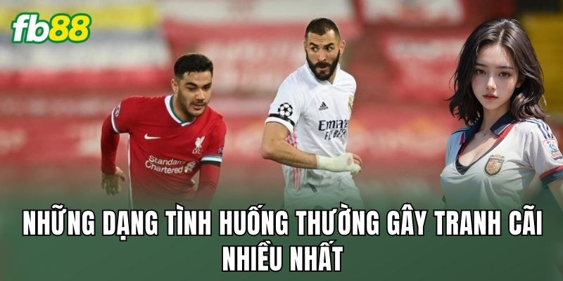 Cược Tình Huống Gây Tranh Cãi Nhất: Cách Đọc Kèo 2 Những dạng tình huống thường gây tranh cãi nhiều nhất