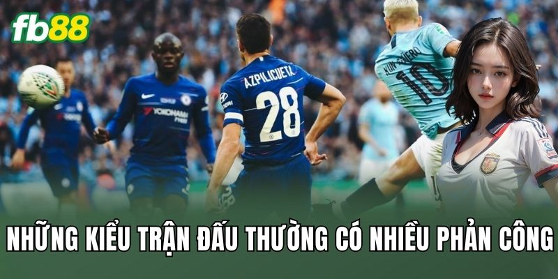 Cược Tổng Số Lượt Phản Công: Cách Đọc Nhịp Trận Sâu 2 Những kiểu trận đấu thường có nhiều phản công