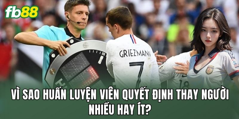Cược Số Lần Thay Người Chiến Thuật: Góc Nhìn Trận Đấu 2 Vì sao huấn luyện viên quyết định thay người nhiều hay ít?