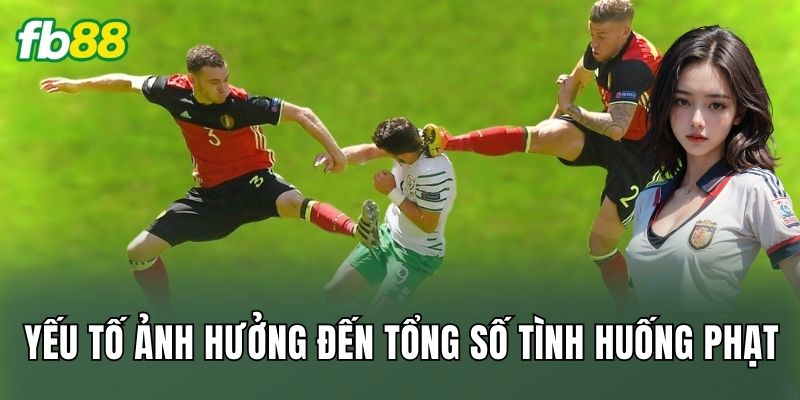 Cược Tổng Số Tình Huống Phạt: Cách Đọc Trận Đỉnh Cao 2 Yếu tố ảnh hưởng đến tổng số tình huống phạt