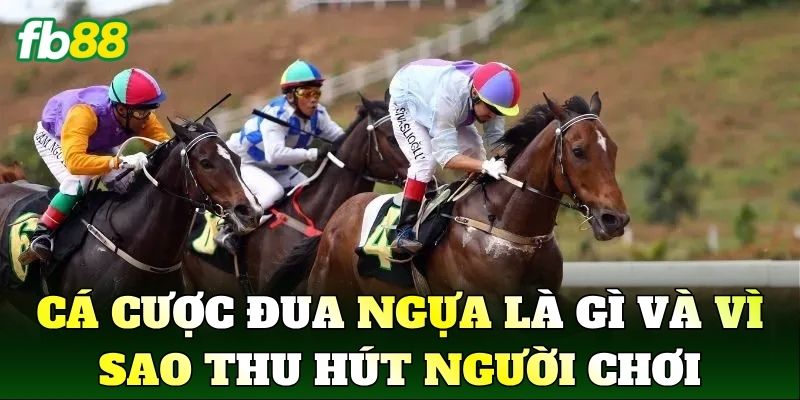 Cá Cược Đua Ngựa: Hướng Dẫn FB88 Cho Người Mới 1 Cá cược đua ngựa là gì và vì sao thu hút người chơi