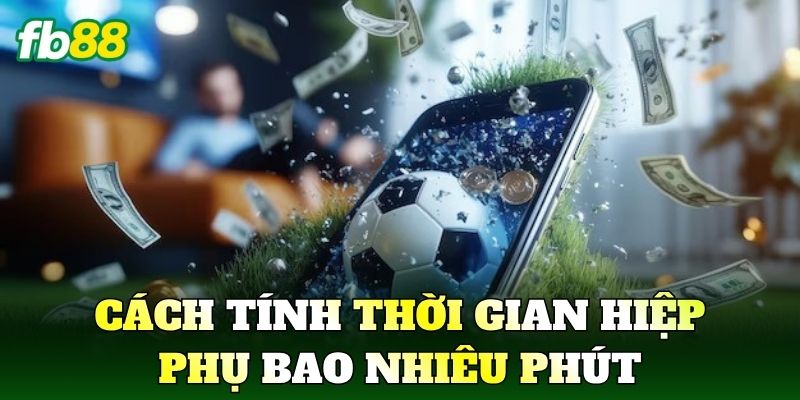 Hiệp Phụ Bao Nhiêu Phút Trong Bóng Đá: Cách Hiểu Chuẩn Nhất 2 Cách tính thời gian hiệp phụ bao nhiêu phút