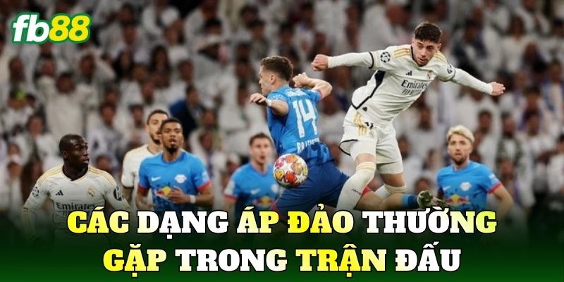 Cược Thắng Áp Đảo: Cách Nhận Diện Thế Trận Vượt Trội 3 Các dạng áp đảo thường gặp trong trận đấu