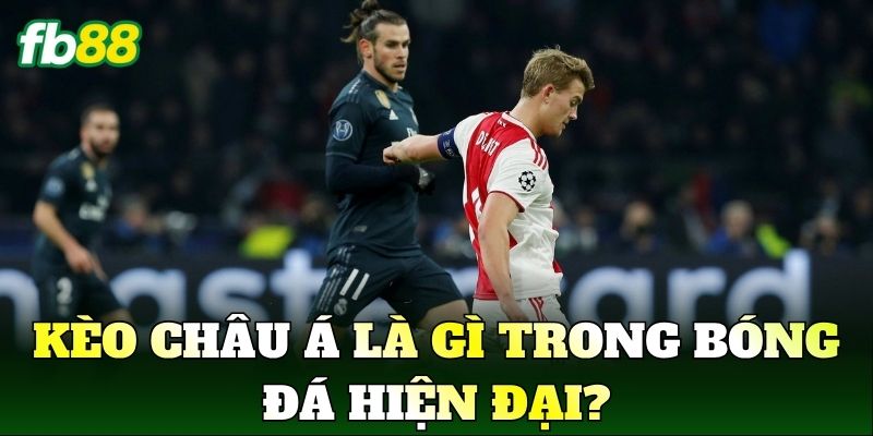 Kèo Châu Á Là Gì? Cách Đọc Kèo Chuẩn Xác Nhất 1 Kèo châu Á là gì trong bóng đá hiện đại?