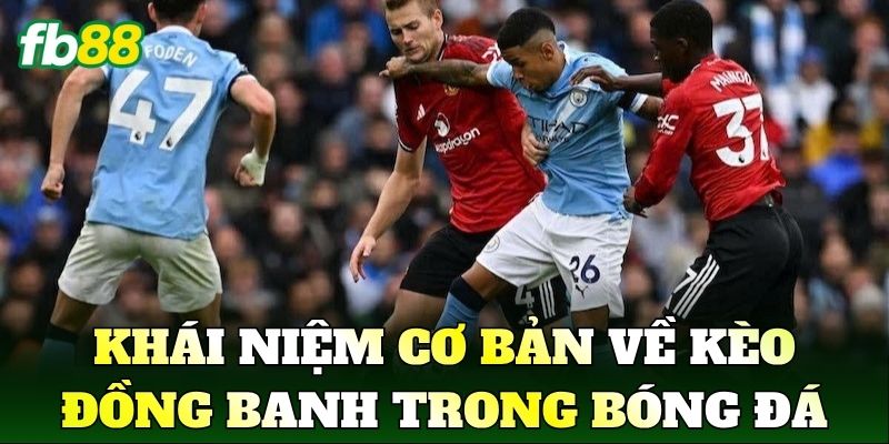 Kèo Đồng Banh Là Gì? Cách Đọc Chuẩn Trong Bóng Đá 1 Khái niệm cơ bản về Kèo Đồng Banh trong bóng đá