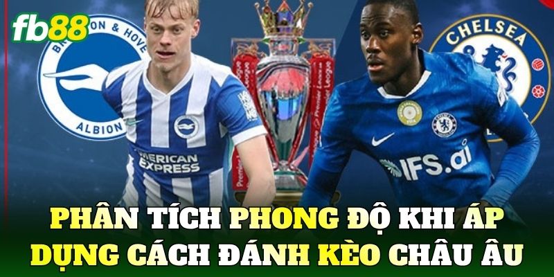 Cách Đánh Kèo Châu Âu: Hướng Dẫn Chọn Cửa Hiệu Quả 2 Phân tích phong độ khi áp dụng cách đánh kèo châu Âu