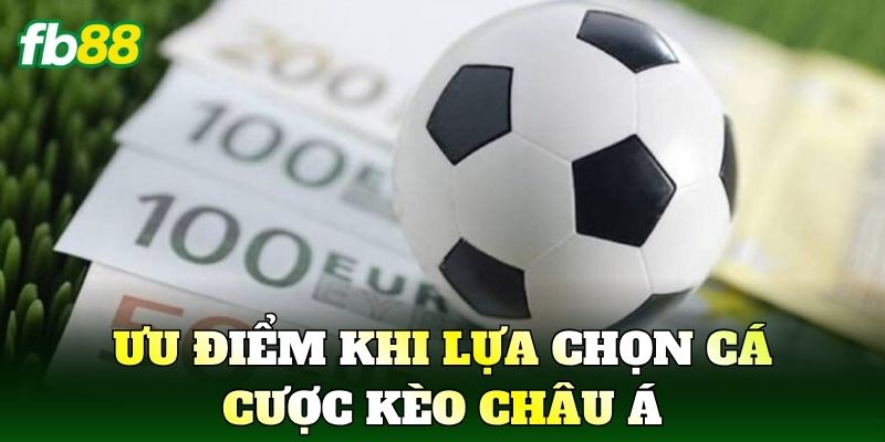 Kèo Châu Á Là Gì? Cách Đọc Kèo Chuẩn Xác Nhất 3 Ưu điểm khi lựa chọn kèo châu Á