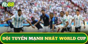 Đội Tuyển Mạnh Nhất World Cup