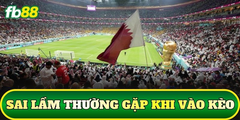 Hướng Dẫn Kèo Châu Á World Cup 2026 Chuẩn Xác 3 Sai lầm thường gặp khi vào kèo