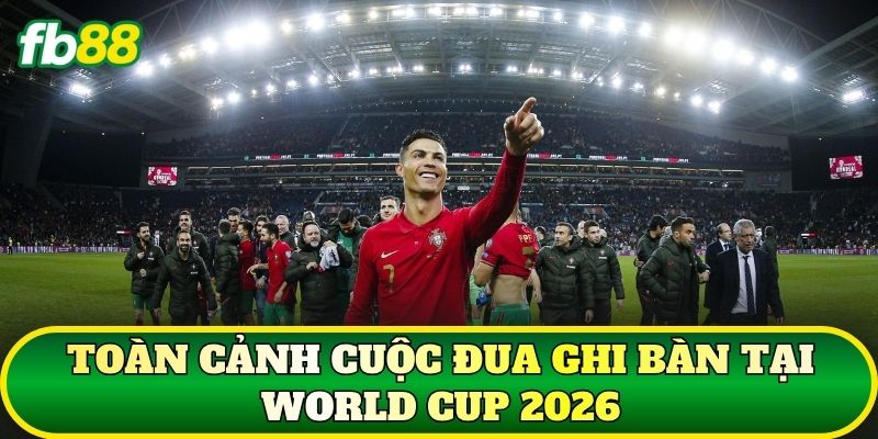 Toàn cảnh cuộc đua ghi bàn tại World Cup 2026