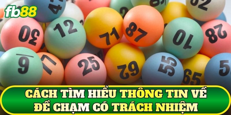 Cách tìm hiểu thông tin về Đề Chạm có trách nhiệm