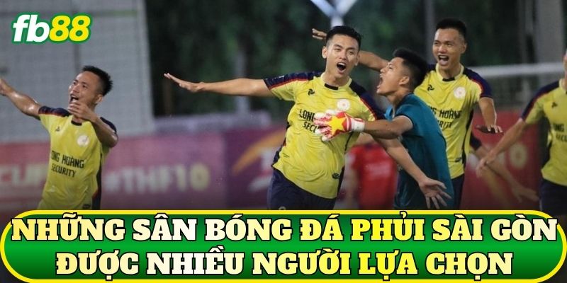 Sân Bóng Đá Phủi Sài Gòn: Kinh Nghiệm Chơi Hiệu Quả 3 Những sân bóng đá phủi Sài Gòn được nhiều người lựa chọn