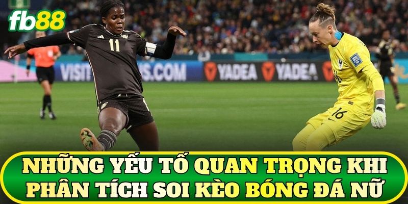 Soi Kèo Bóng Đá Nữ: Cách Nhận Định Kèo Chuẩn 2 Những yếu tố quan trọng khi phân tích soi kèo bóng đá nữ