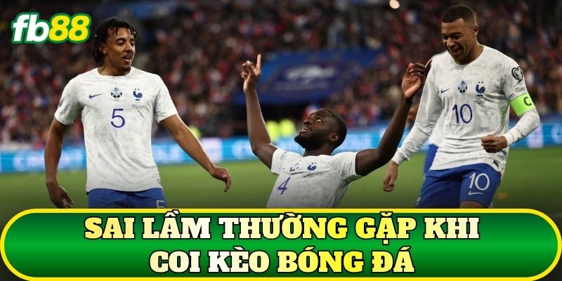 Coi Kèo Bóng Đá: Hướng Dẫn Đọc Kèo Chuẩn Nhất 3 Sai lầm thường gặp khi coi kèo bóng đá