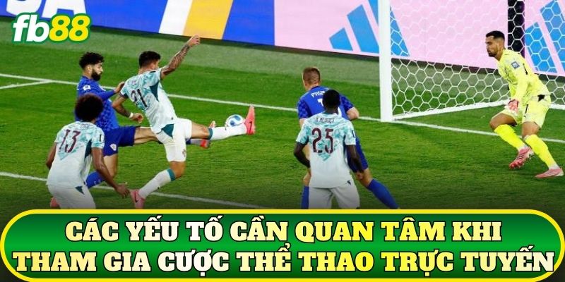 Cược Thể Thao Trực Tuyến: Xu Hướng Mới 2026 2 Các yếu tố cần quan tâm khi tham gia cược thể thao trực tuyến