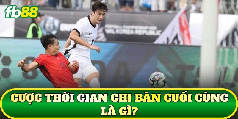 Cược Thời Gian Ghi Bàn Cuối Cùng: Cách Chơi Hiệu Quả 1 Cược thời gian ghi bàn cuối cùng là gì?