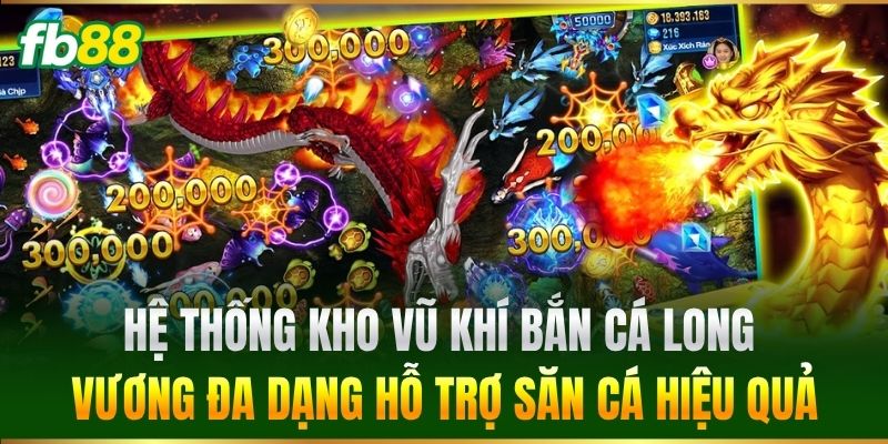 Bắn Cá Long Vương FB88 - Thế Giới Thủy Cung Siêu Hấp Dẫn 2 Hệ thống kho vũ khí Bắn Cá Long Vương đa dạng hỗ trợ săn cá hiệu quả