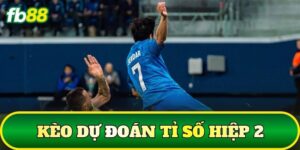 Kèo Dự Đoán Tỉ Số Hiệp 2