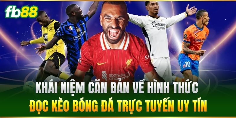 Khái niệm căn bản về hình thức đọc Kèo Bóng Đá Trực Tuyến uy tín