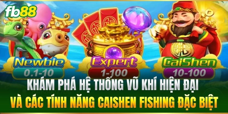 Caishen Fishing FB88 - Săn Thưởng Bắn Cá Phát Tài Đỉnh Cao 2 Khám phá hệ thống vũ khí hiện đại và các tính năng Caishen Fishing đặc biệt