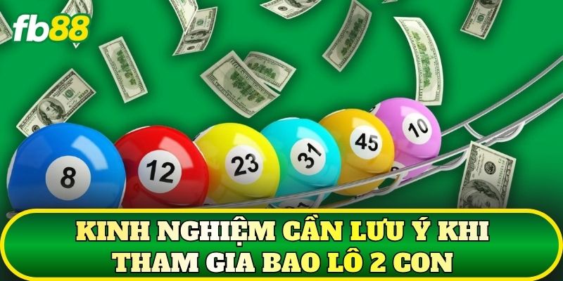 Bao Lô 2 Con Là Gì? Cách Chơi Chi Tiết Cho Người Mới 3 Kinh nghiệm cần lưu ý khi tham gia bao lô 2 con