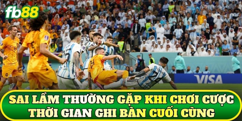 Cược Thời Gian Ghi Bàn Cuối Cùng: Cách Chơi Hiệu Quả 3 Sai lầm thường gặp khi chơi cược thời gian ghi bàn cuối cùng