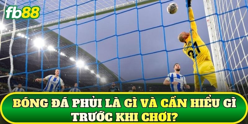 Bóng đá phủi là gì và cần hiểu gì trước khi chơi?