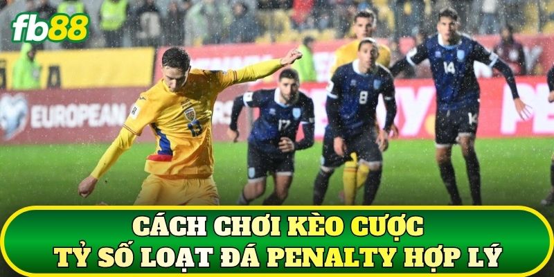 Cách chơi kèo cược tỷ số loạt đá penalty hợp lý