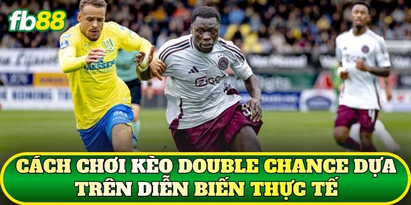 Cách chơi kèo Double Chance dựa trên diễn biến thực tế