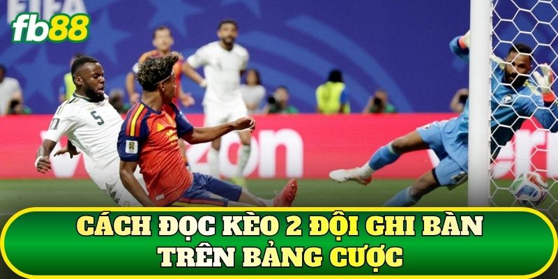 Kèo 2 Đội Ghi Bàn – Cách Đọc Và Phân Tích BTTS Chuẩn 2 Cách đọc kèo 2 đội ghi bàn trên bảng cược