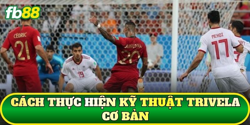 Cách thực hiện kỹ thuật Trivela cơ bản