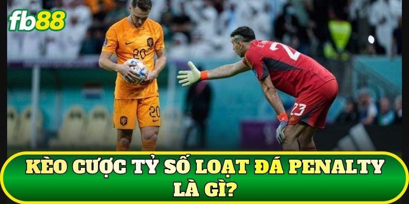 Kèo cược tỷ số loạt đá penalty là gì?