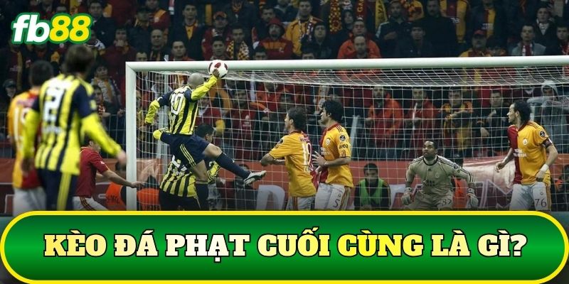 Kèo Đá Phạt Cuối Cùng: Cách Đọc Kèo Và Xác Định Kết Quả 1 Kèo đá phạt cuối cùng là gì?