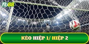 Kèo Hiệp 1/ Hiệp 2