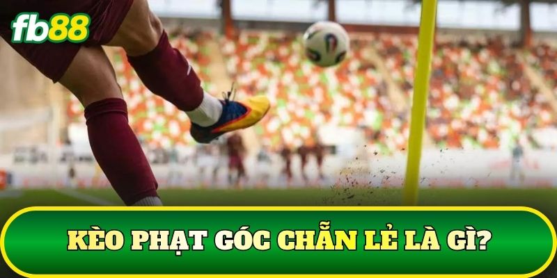 Kèo phạt góc chẵn lẻ là gì?