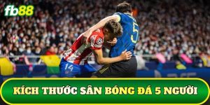 Kích Thước Sân Bóng Đá 5 Người