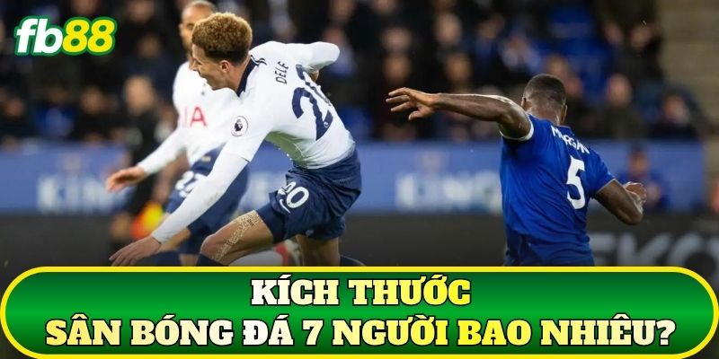 Kích Thước Sân Bóng Đá 7 Người Chuẩn Mới Nhất 2026 1 Kích thước sân bóng đá 7 người bao nhiêu?