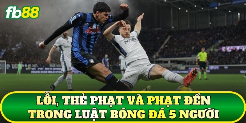 Luật Bóng Đá 5 Người – Những Điểm Cần Biết Khi Đặt Cược 3 Lỗi, thẻ phạt và phạt đền trong luật bóng đá 5 người