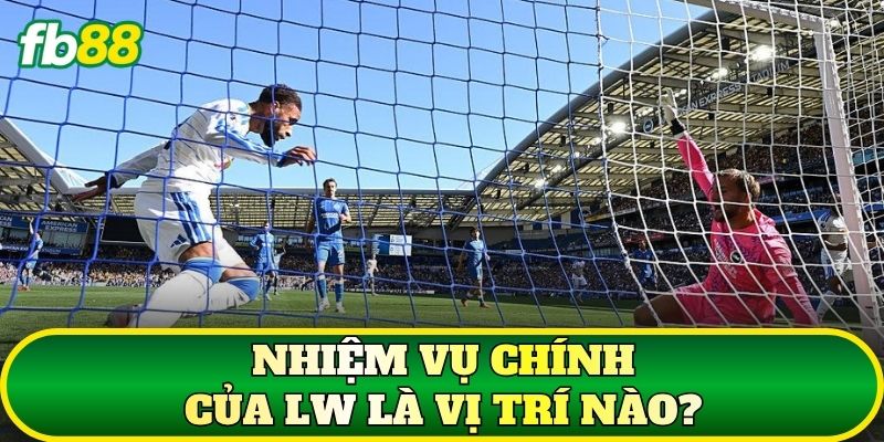 Nhiệm vụ chính của LW là vị trí nào?