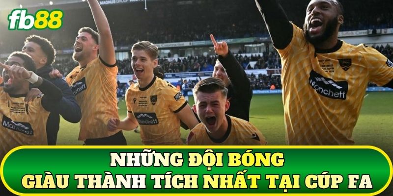 Những đội bóng giàu thành tích nhất tại cúp FA