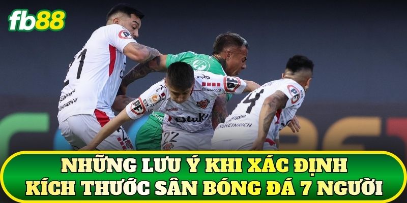 Kích Thước Sân Bóng Đá 7 Người Chuẩn Mới Nhất 2026 3 Những lưu ý khi xác định kích thước sân bóng đá 7 người