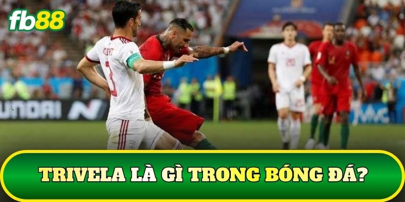 Trivela là gì trong bóng đá?